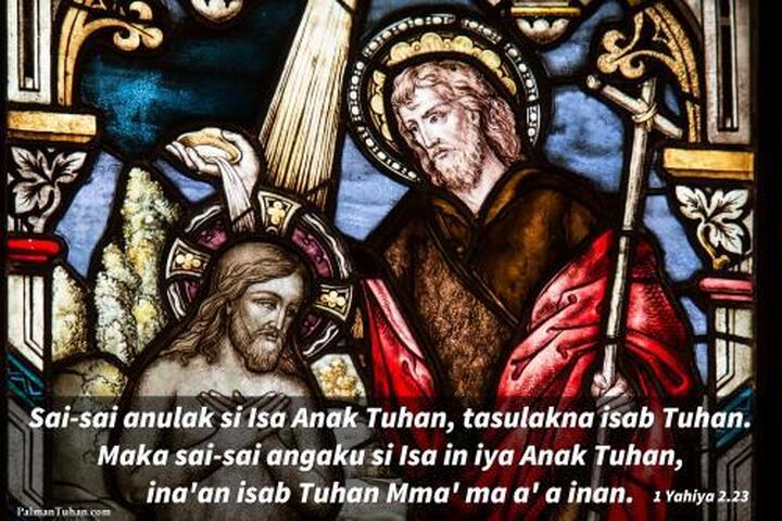 Sabab sai-sai anulak si Isa Anak Tuhan, tasulakna isab Tuhan. Maka sai-sai angaku si Isa in iya Anak Tuhan, ina'an isab Tuhan Mma' ma a'a inān. 1 Yahiya 2.23 Sabab sai-sai anulak si Isa Anak Tuhan, tasulakna isab Tuhan. Maka sai-sai angaku si Isa in iya Anak Tuhan, ina'an isab Tuhan Mma' ma a'a inān. 1 Yahiya 2.23