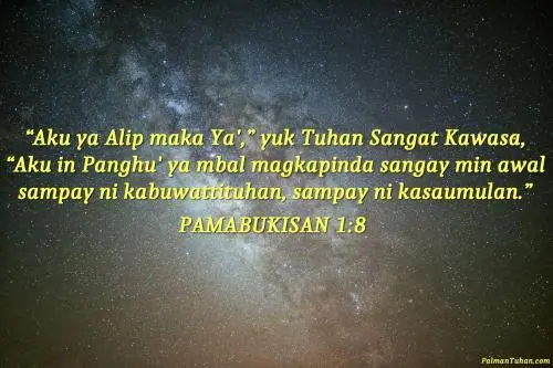 “Aku ya Alip maka Ya',” yuk Tuhan Sangat Kawasa, “Aku in Panghū' ya mbal magkapinda sangay min awal sampay ni kabuwattituhan, sampay ni kasaumulan.”   Pamabukisan 1.8